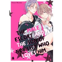 The Male Escort and the Son of Nobility Who Loves Him [Plus Digital-Only Bonus]