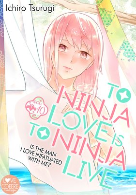 To Ninja Love Is to Ninja Live -Is the Man I Love Infatuated with Me?- (10)