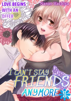 I Can't Stay Friends Anymore -Love Begins with an Offer-