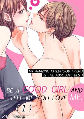 Be a Good Girl and Tell Me You Love Me -My Amazing Childhood Friend Is the Absolute Best!- (1)