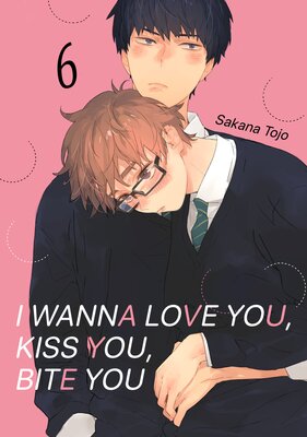 I Wanna Love You, Kiss You, Bite You (6)