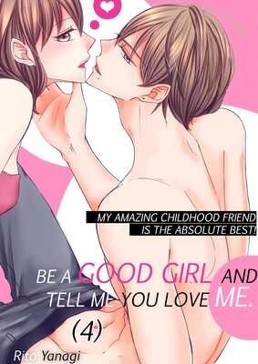 Be a Good Girl and Tell Me You Love Me -My Amazing Childhood Friend Is the Absolute Best!- (4)