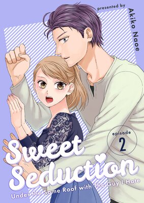 Sweet Seduction: Under the Same Roof with The Guy I Hate (2)