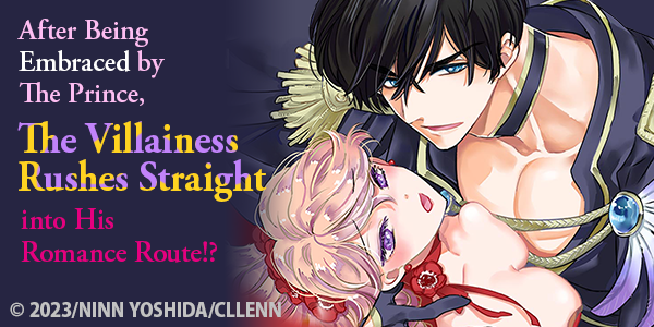 After Being Embraced by The Prince, The Villainess Rushes Straight into His Romance Route!?